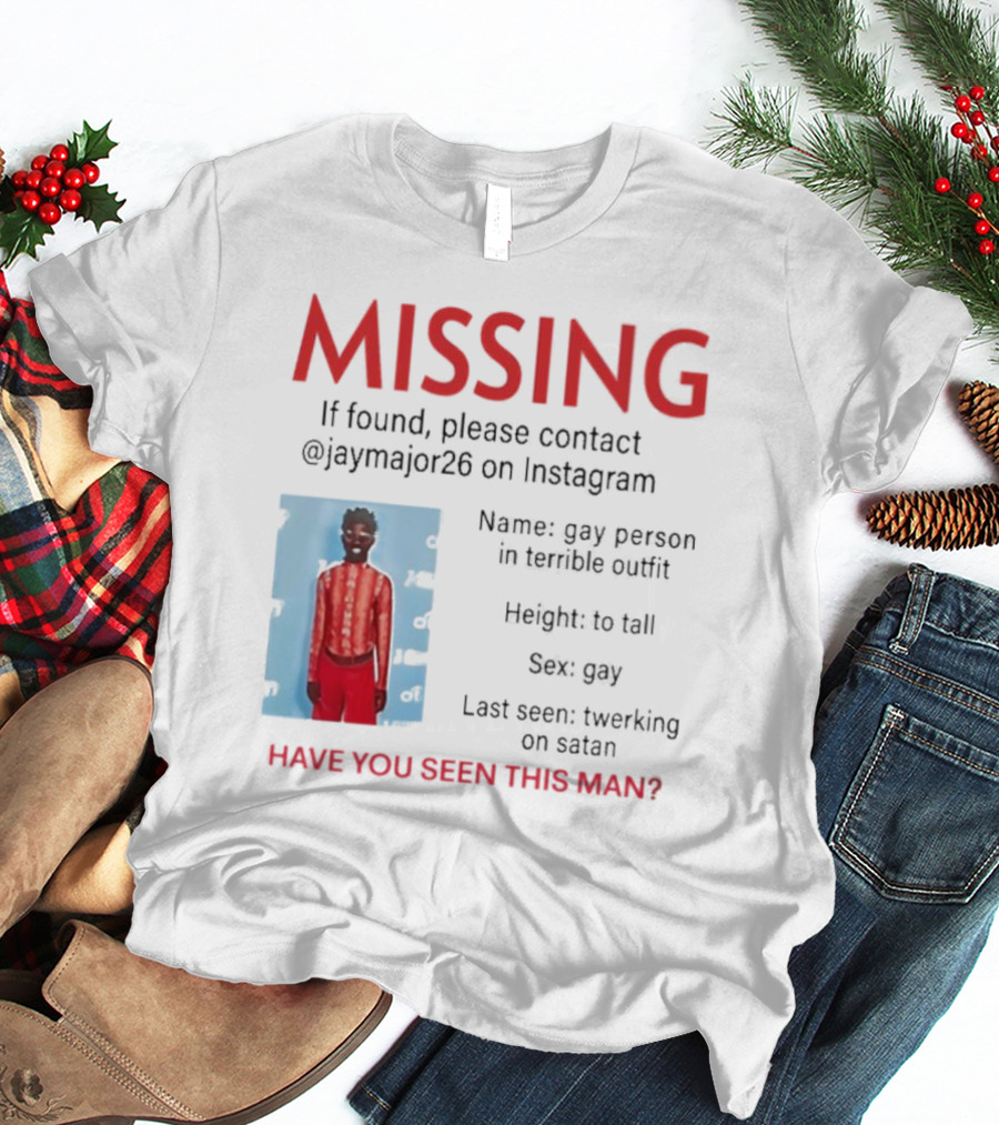 Missing If Found Contact Jaymajor26 Instagram Have You Seen This Man Twerking On Satan T-Shirt