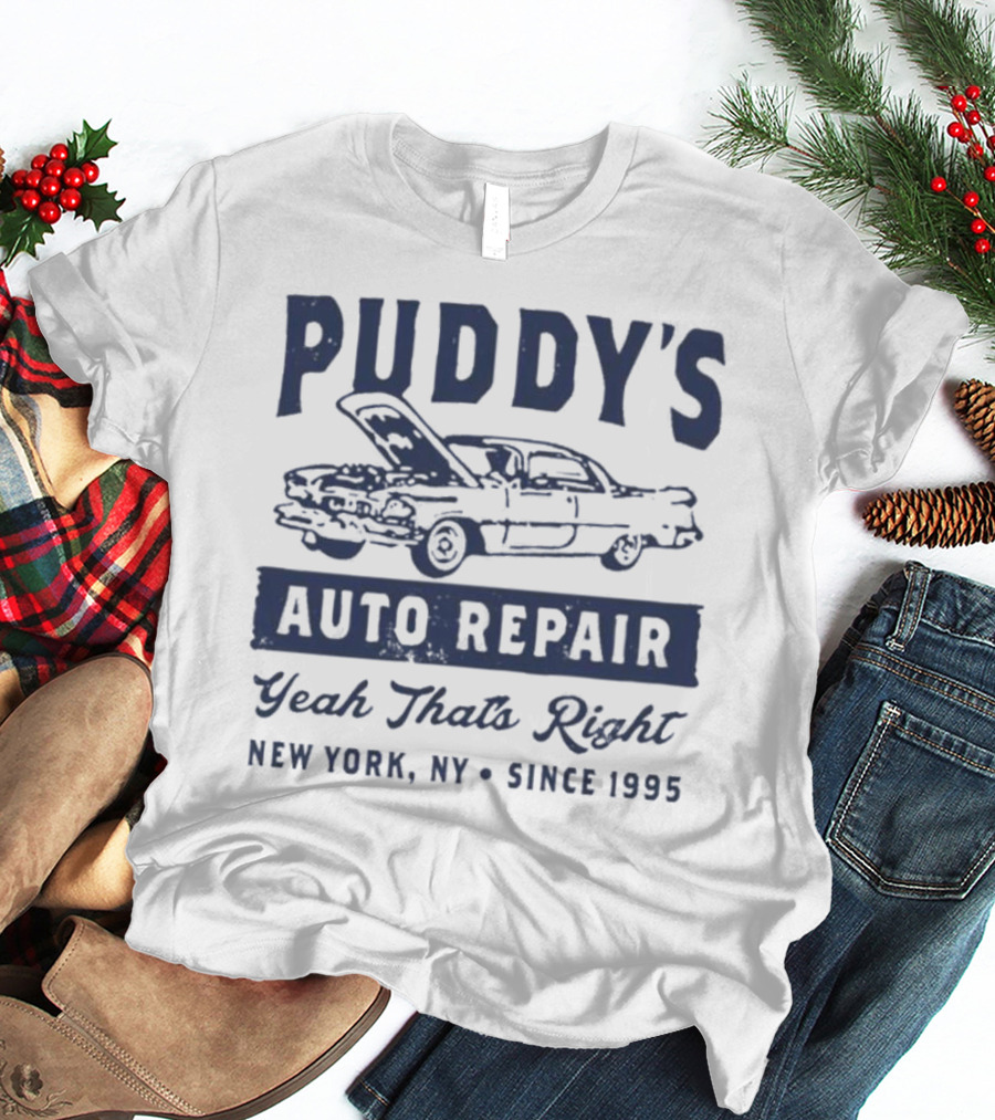 Puddy's Auto Repair Yeah That's Right New York NY Since 1995 T-Shirt