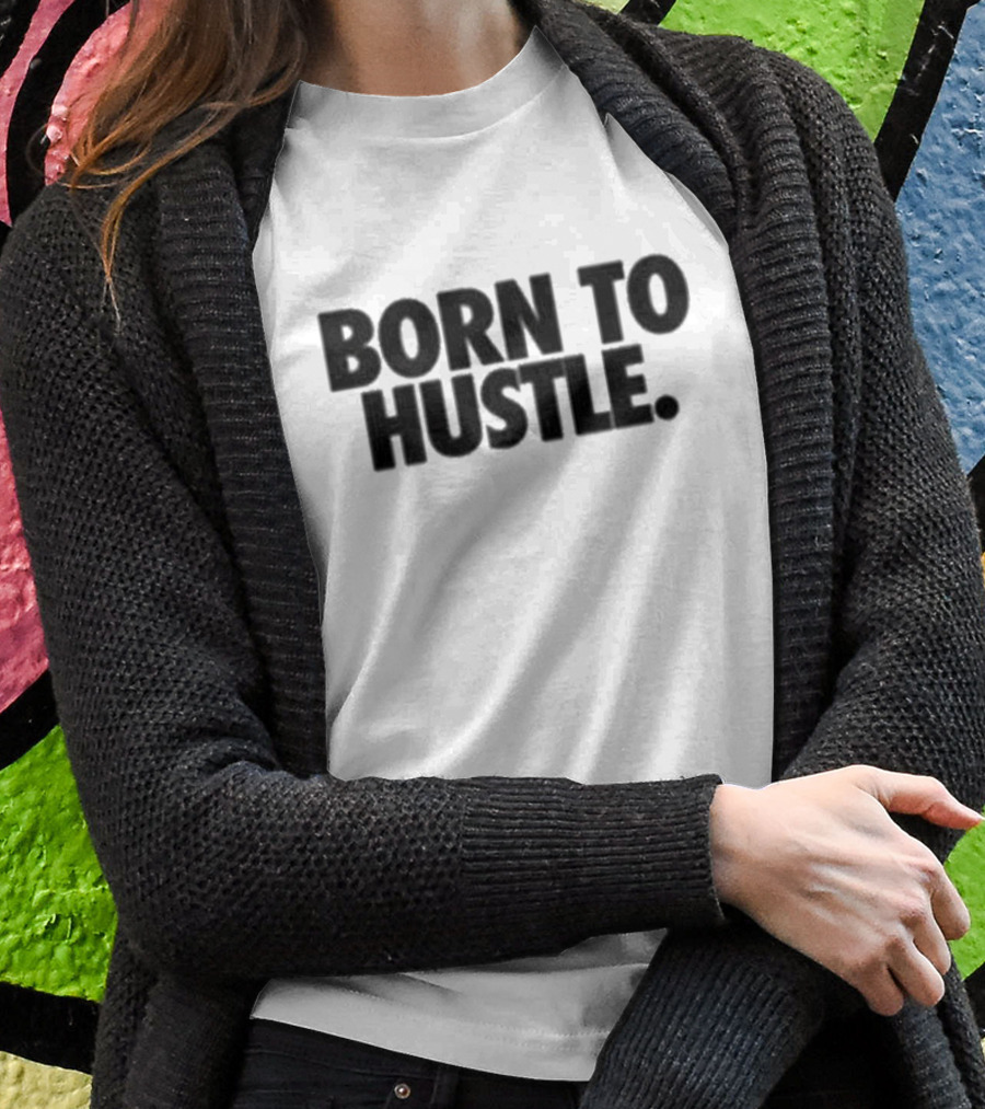Born To Hustle Motivation T-Shirt