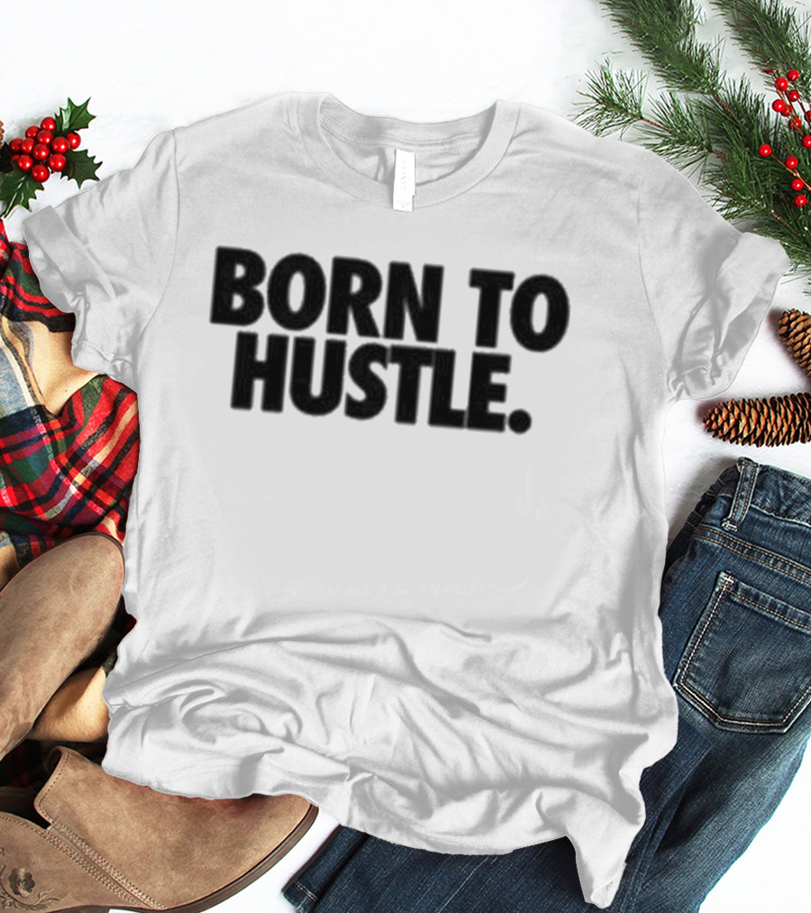 Born To Hustle Motivation T-Shirt