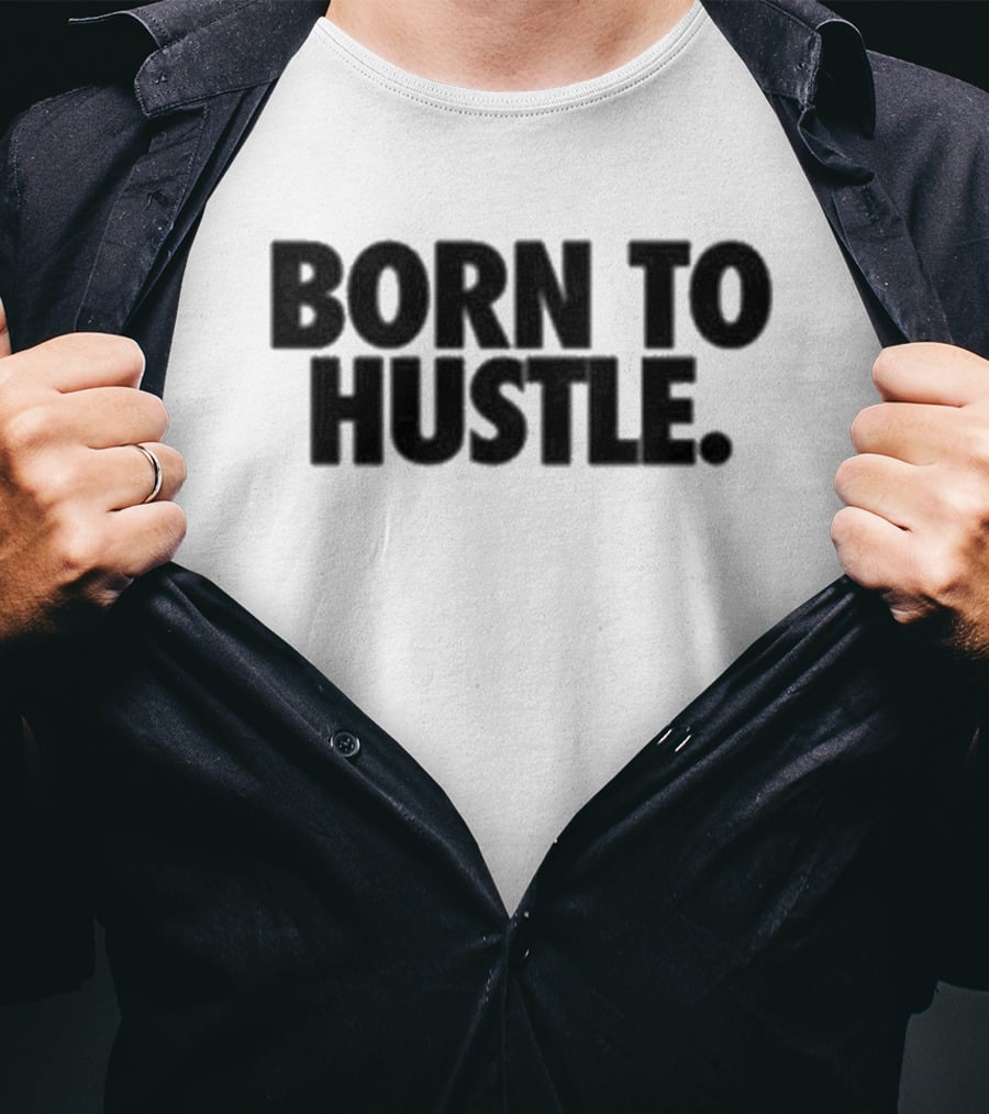 Born To Hustle Motivation T-Shirt