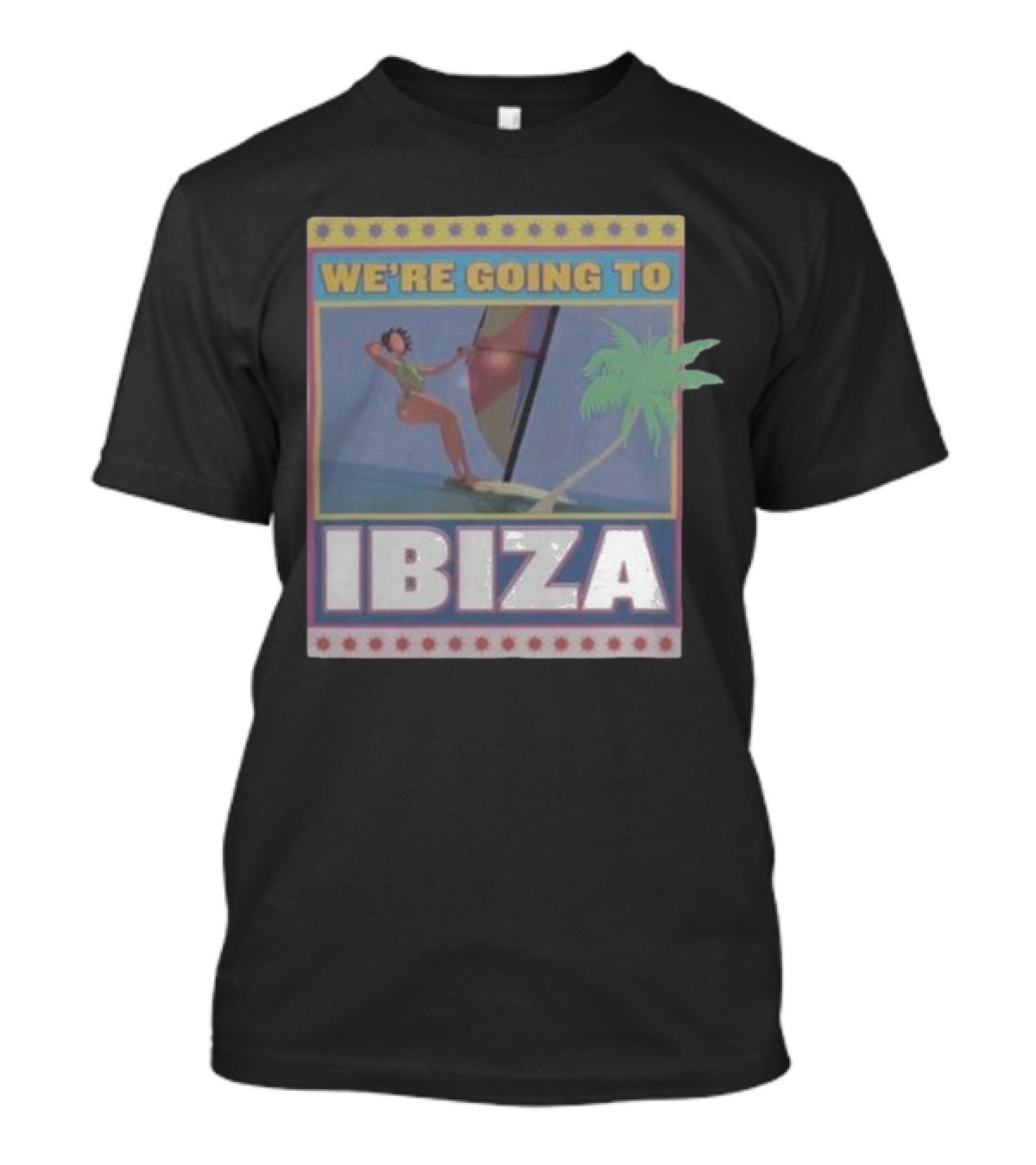 WE’RE GOING TO IBIZA Sailing Adventure Island Vibes Tropical Escape T-Shirt
