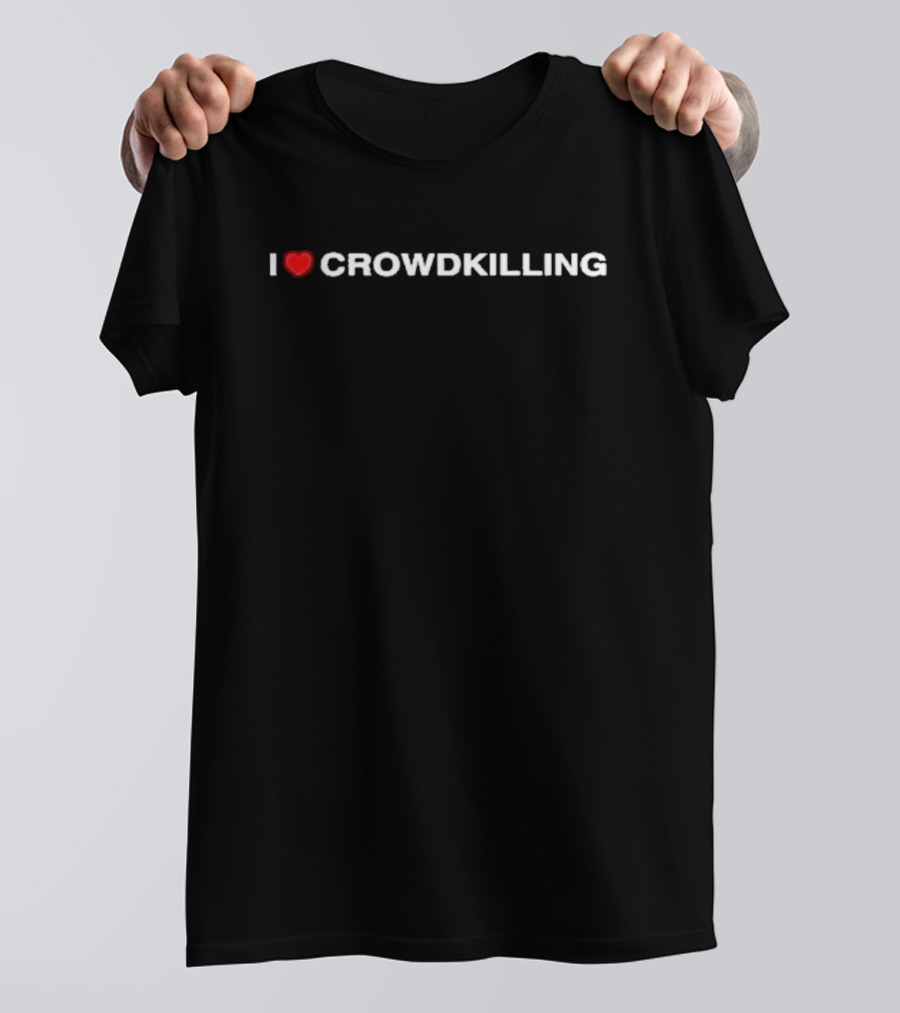 I Love Crowdkilling Statement Product T-Shirt