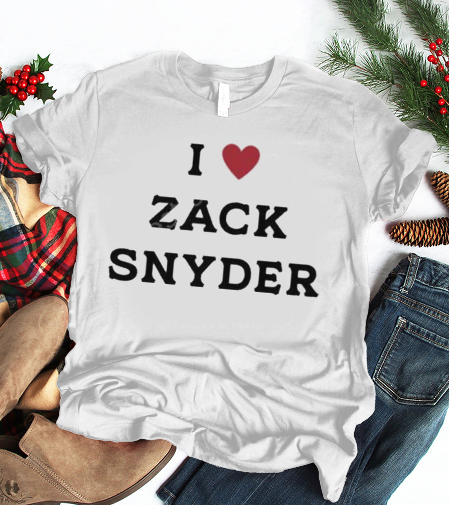 I Love Zack Snyder T-Shirt