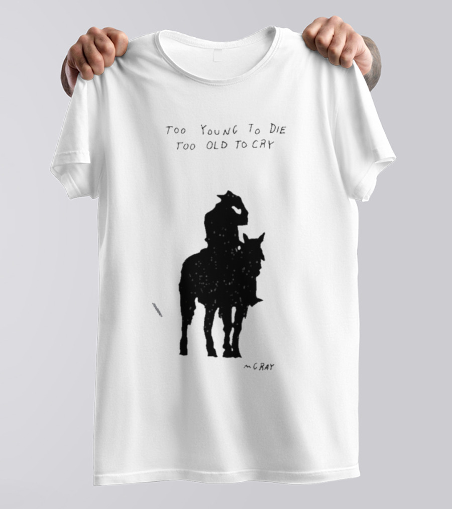 Too Young To Die Too Old To Cry Silhouette By Gray T-Shirt