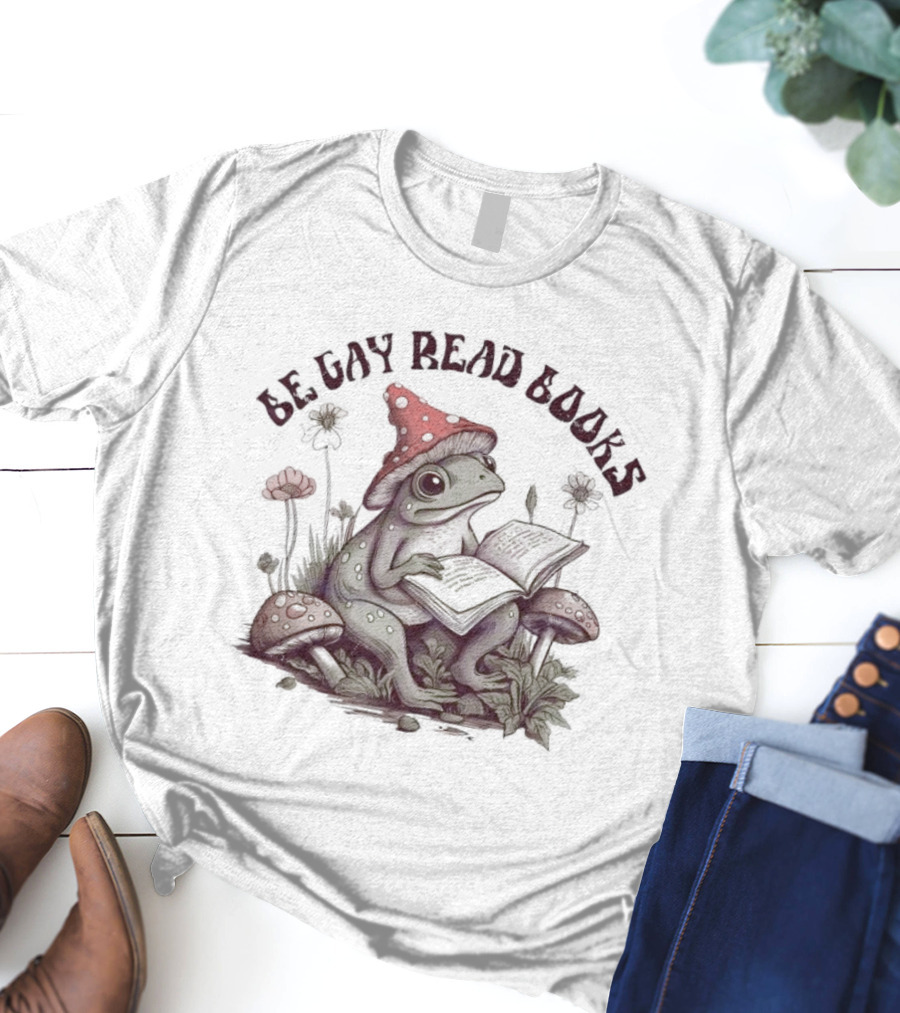 Be Gay Read Books Funny Frog With Mushroom Hat Reading In Nature T-Shirt