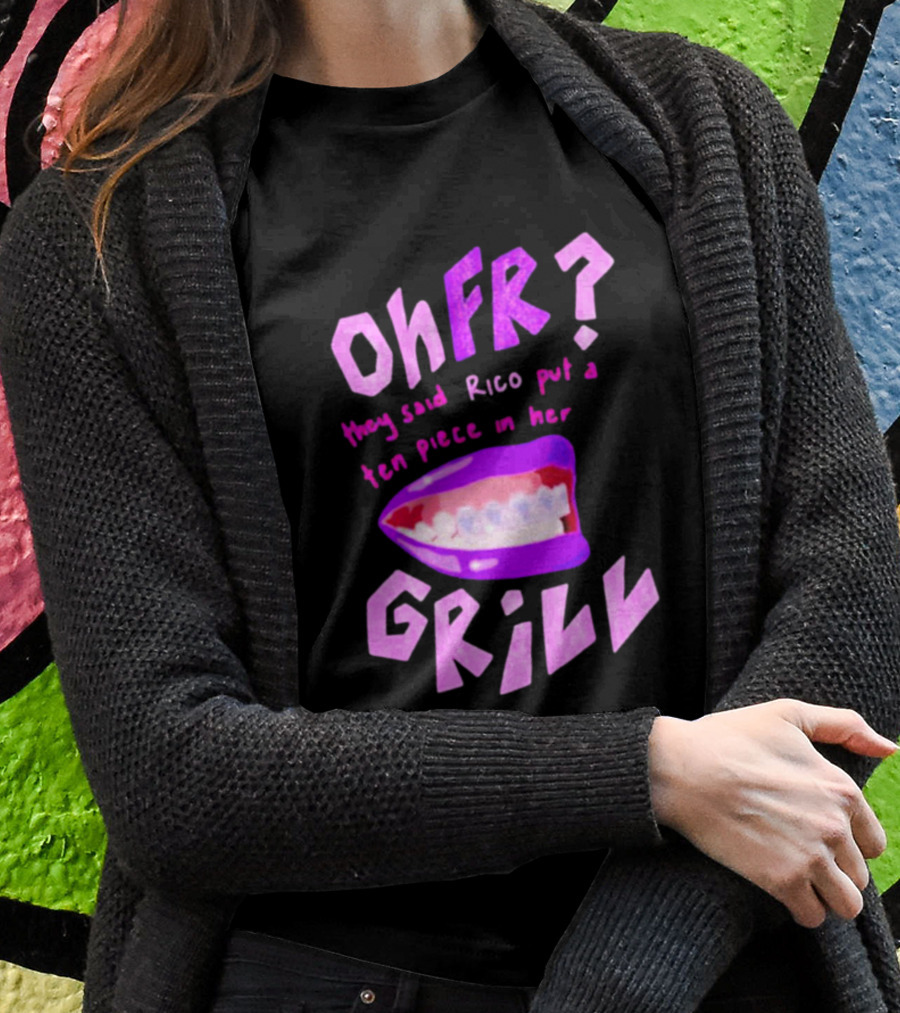 Ohfr Rico They Said Rico Put A Ten Piece In Her Grill T-Shirt