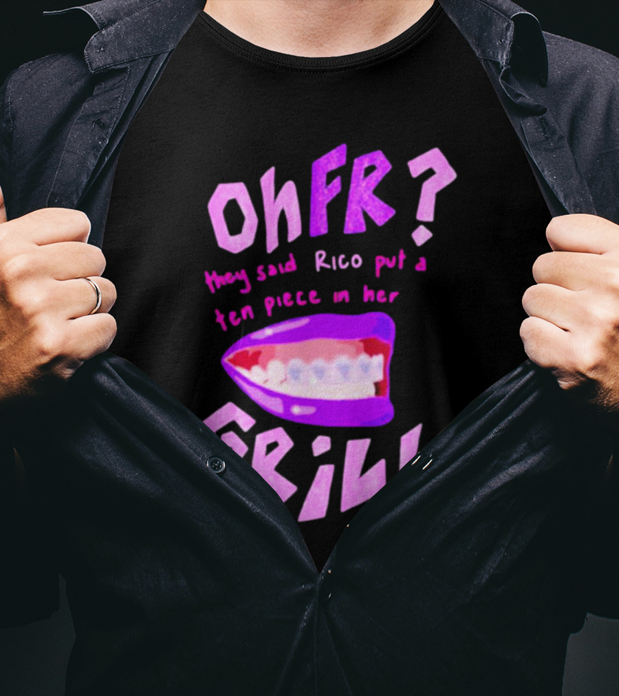 Ohfr Rico They Said Rico Put A Ten Piece In Her Grill T-Shirt