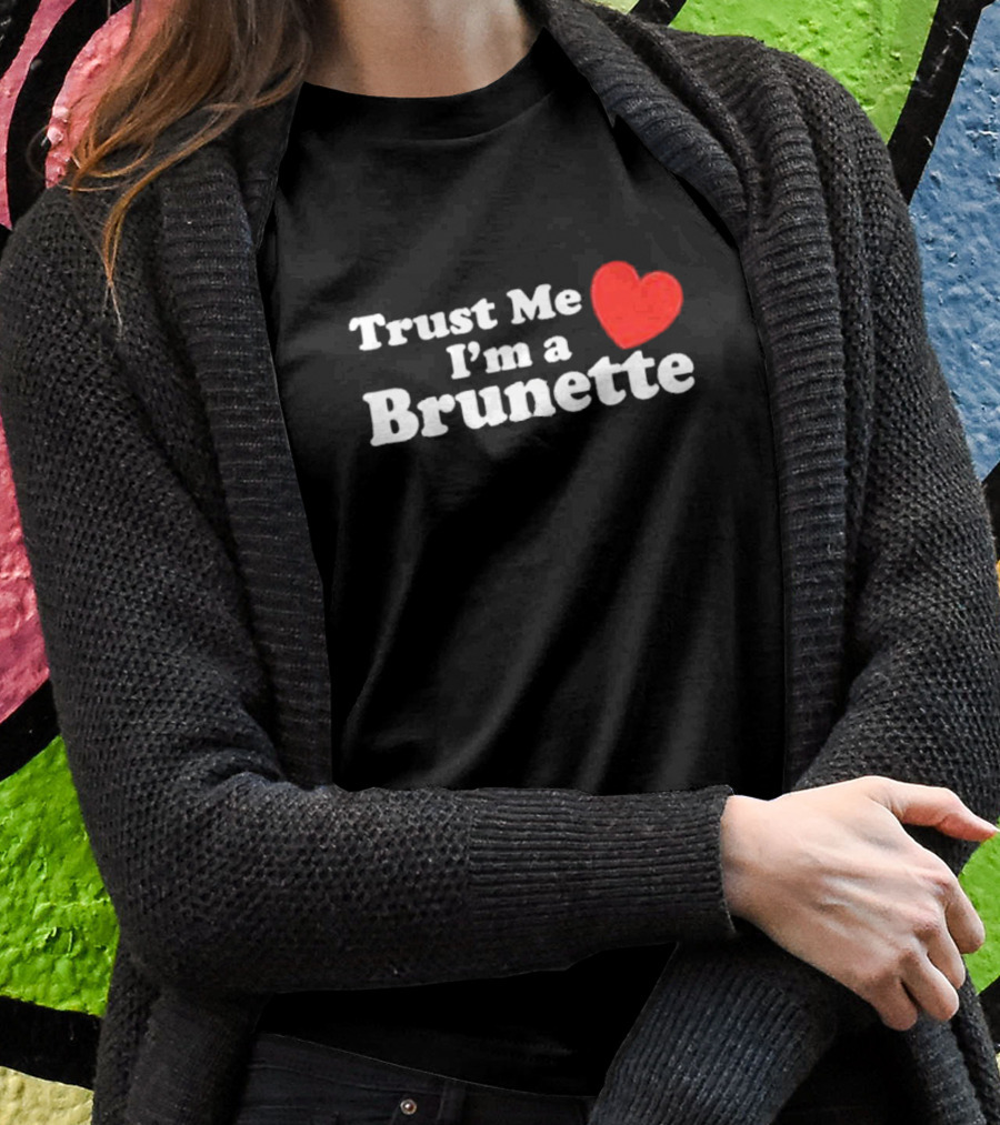 Trust Me I’m A Brunette Heart T-Shirt