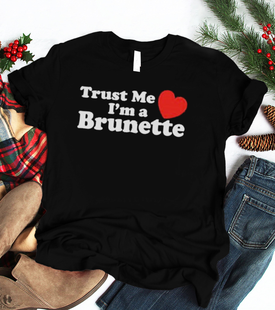Trust Me I’m A Brunette Heart T-Shirt