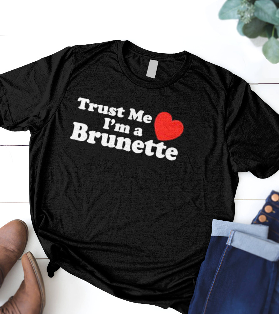 Trust Me I’m A Brunette Heart T-Shirt