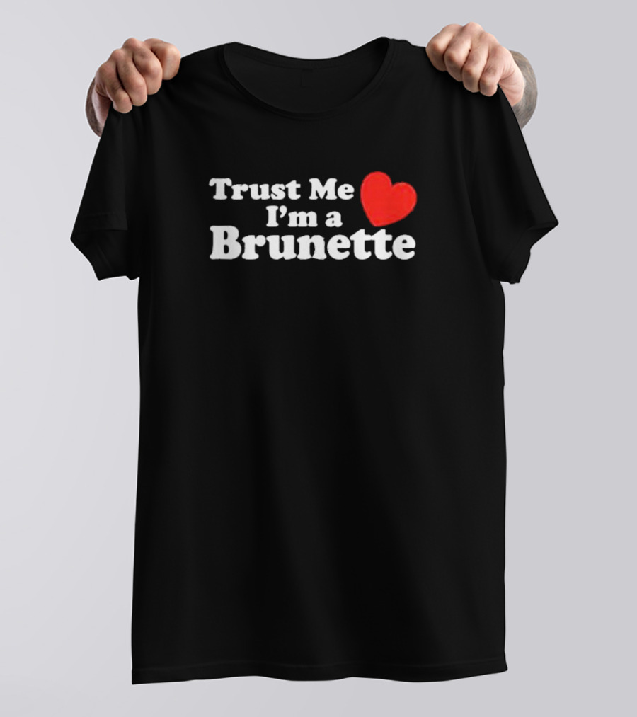 Trust Me I’m A Brunette Heart T-Shirt