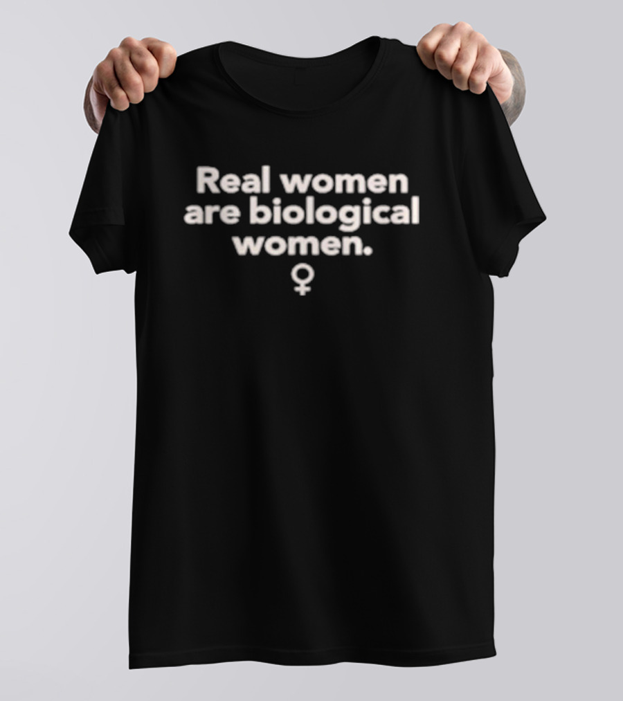 Real Women Are Biological Women Female T-Shirt