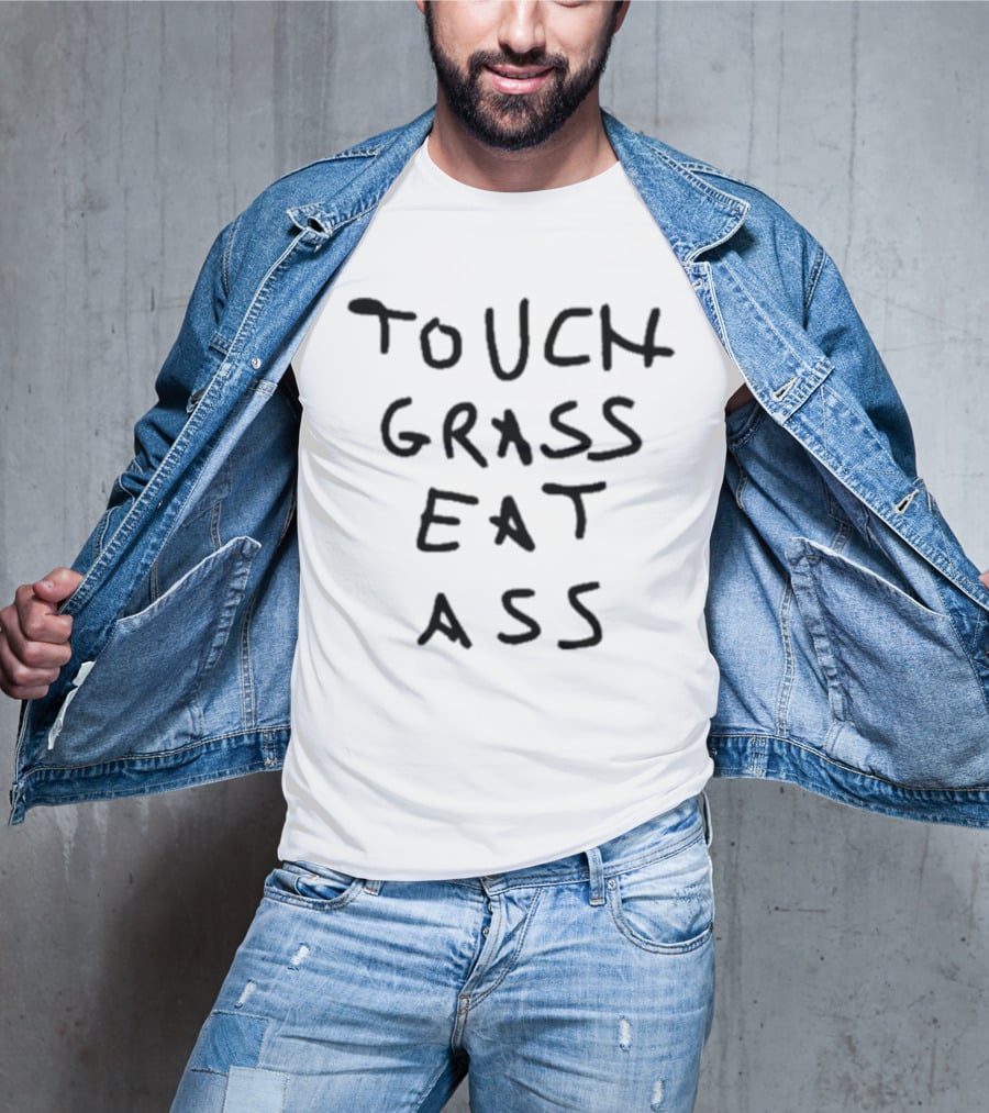 TOUCH GRASS EAT ASS T-Shirt