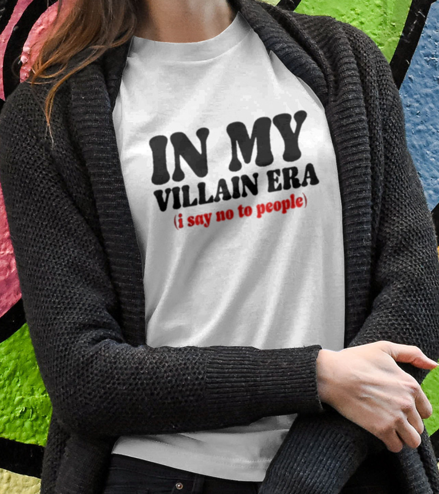 In My Villain Era I Say No To People T-Shirt