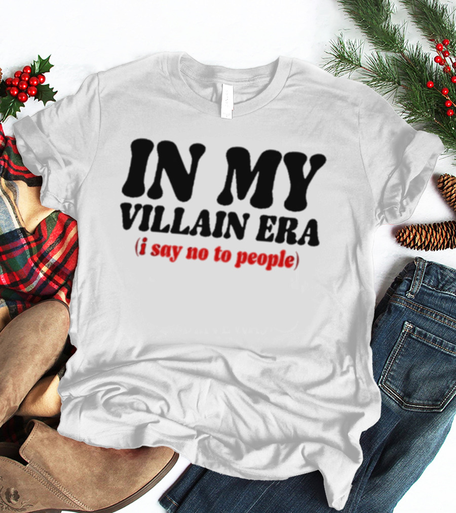 In My Villain Era I Say No To People T-Shirt