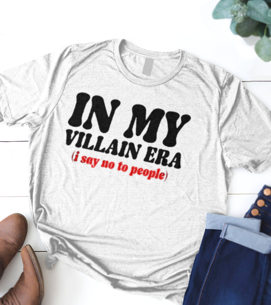 In My Villain Era I Say No To People T-Shirt