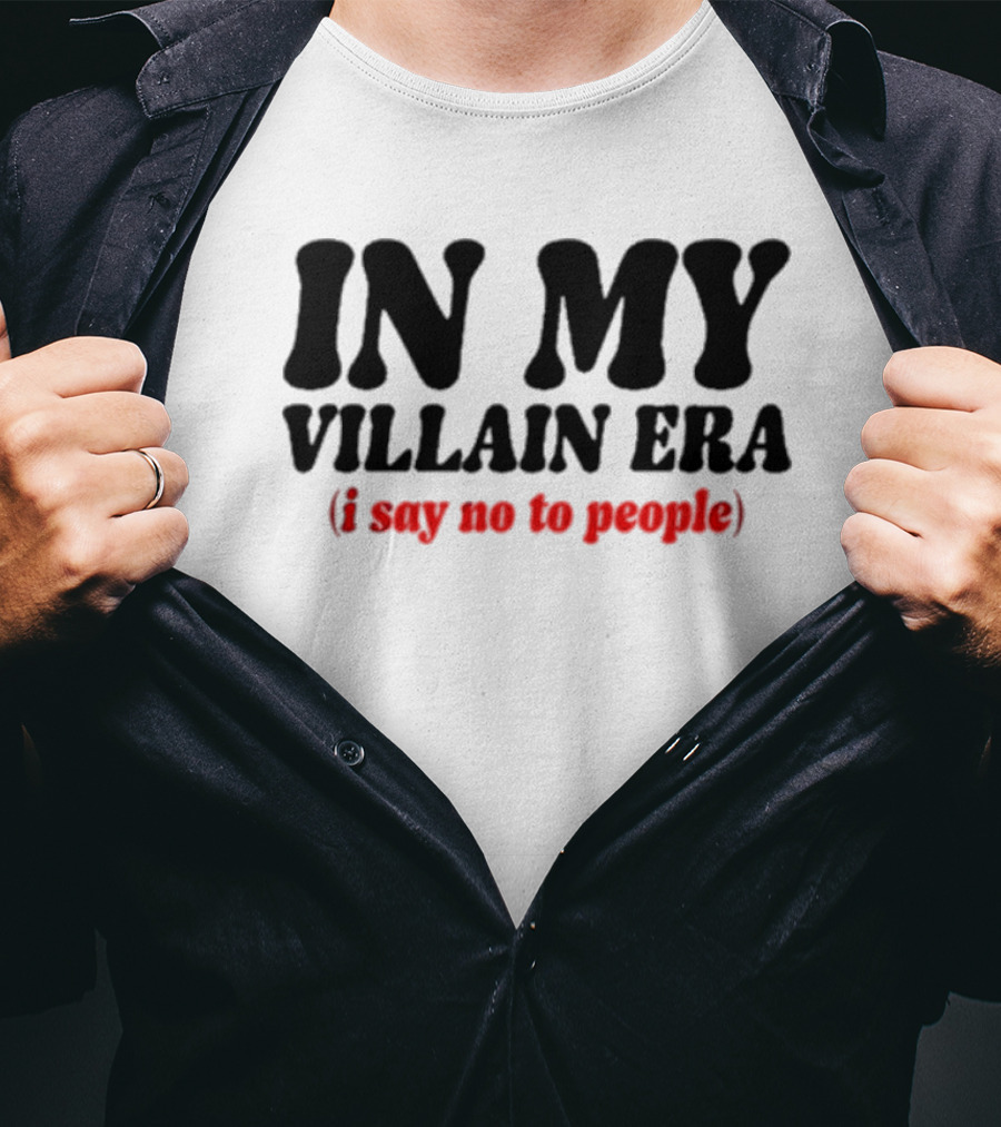 In My Villain Era I Say No To People T-Shirt