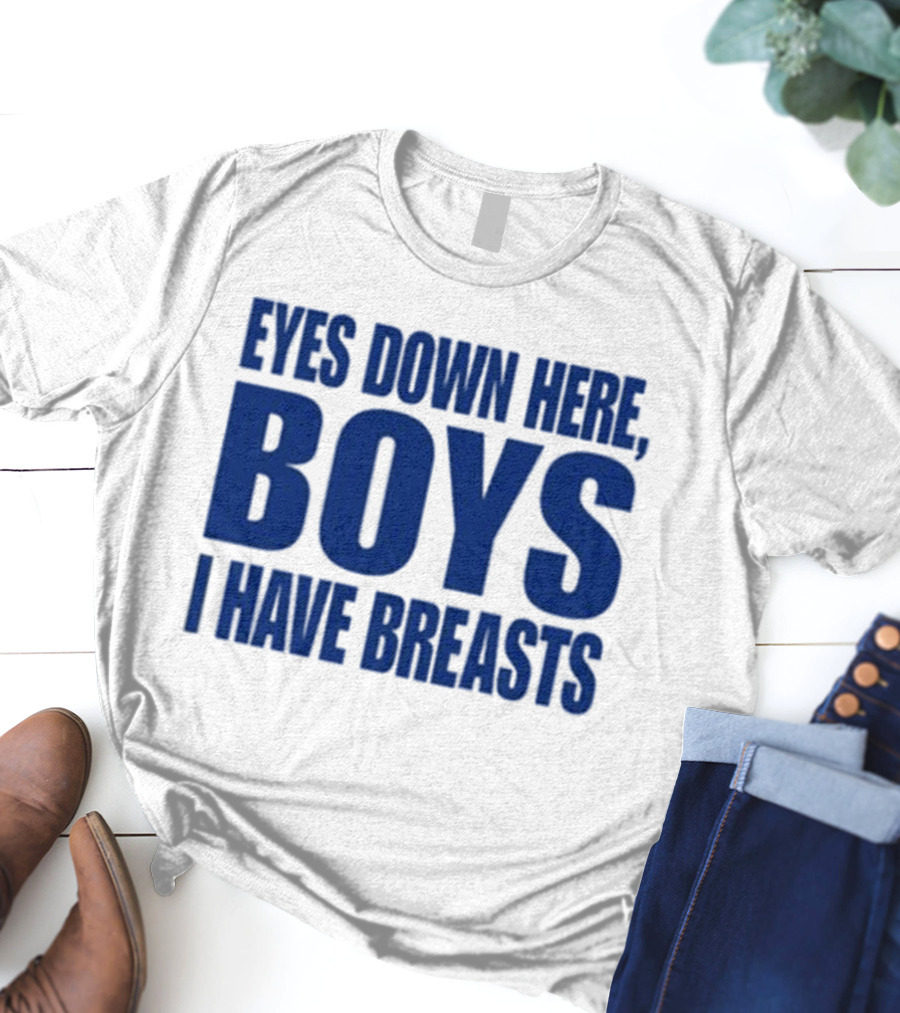 Banter Baby Store Eyes Down Here Boys I Have Breasts T-Shirt