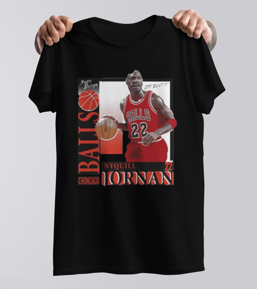 Slam Dump Choncago Balls Nyquill Jornan 22 Just Don’t It T-Shirt