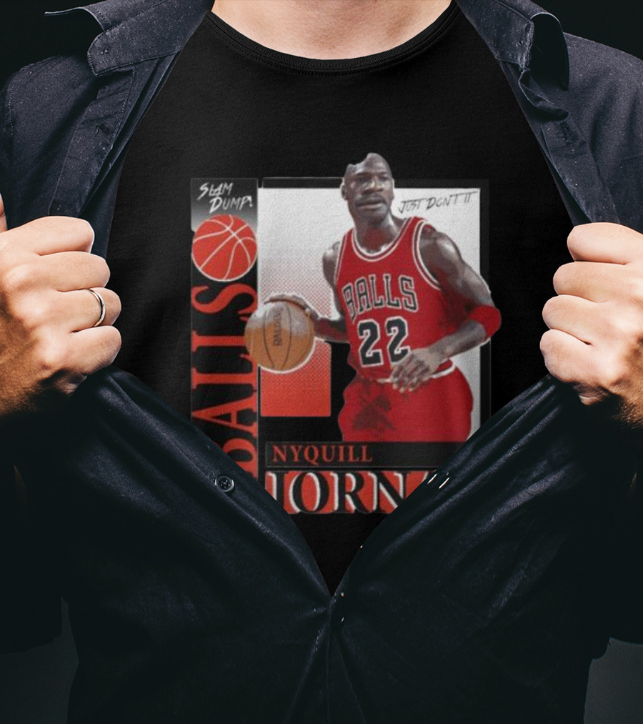 Slam Dump Choncago Balls Nyquill Jornan 22 Just Don’t It T-Shirt