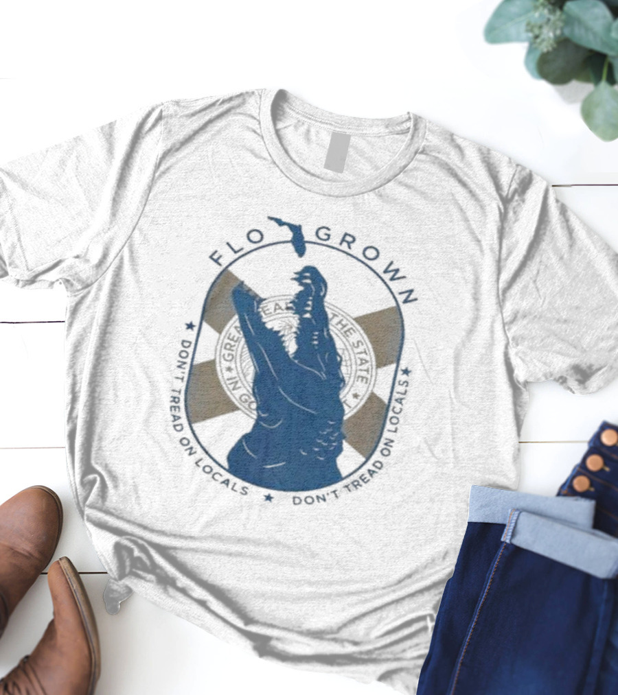 FLO GROWN GATOR DON'T TREAD ON LOCALS T-Shirt