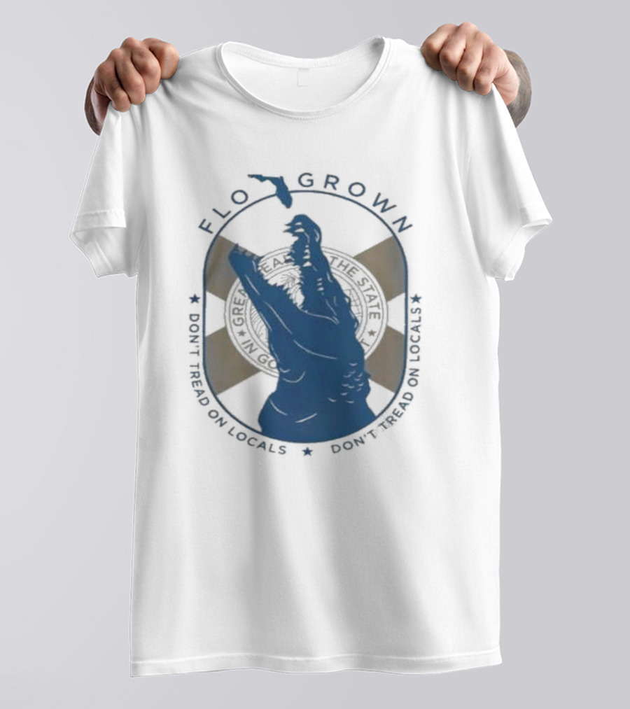 FLO GROWN GATOR DON'T TREAD ON LOCALS T-Shirt
