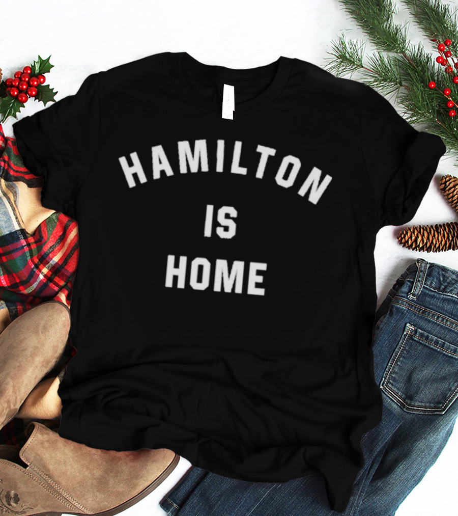 Hamilton Is Home Broadway Musical T-Shirt