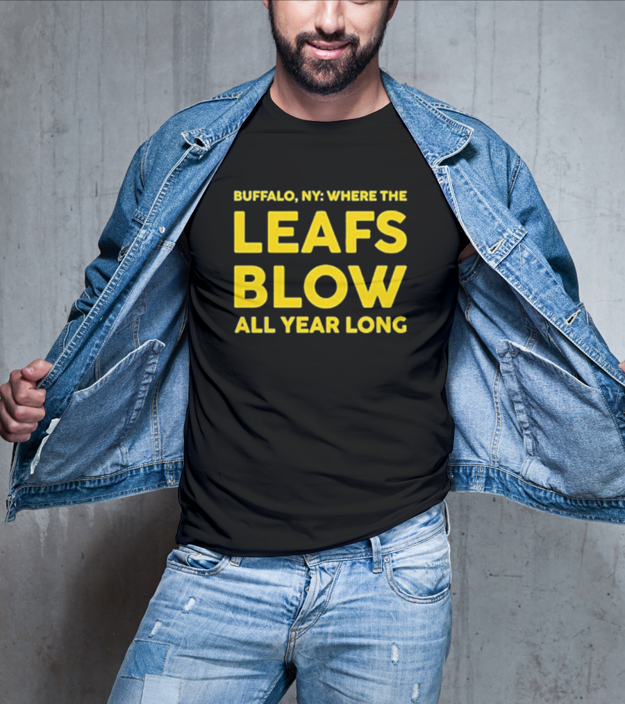 Buffalo NY Where The Leafs Blow All Year Long T-Shirt