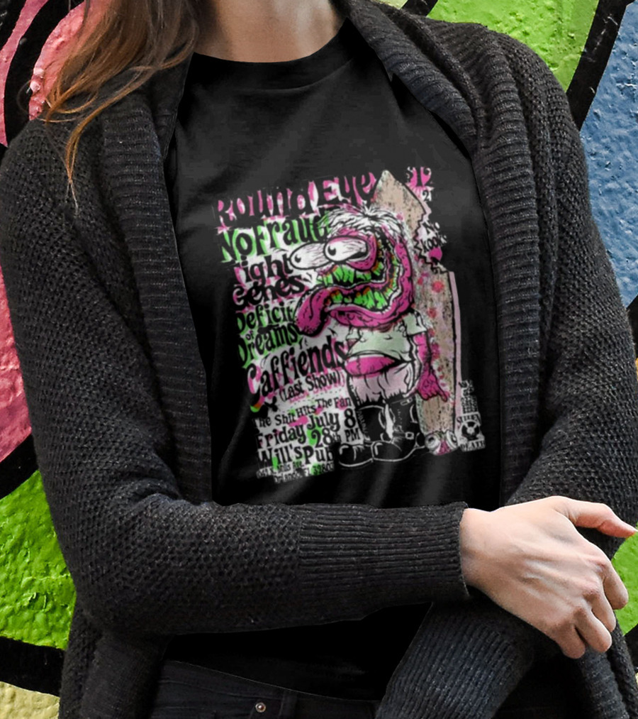 Round Eye No Fraud Tight Genes Deficit Of Dreams Caffiends Last Show Friday July 8 28 PM Will's Pub Orlando T-Shirt