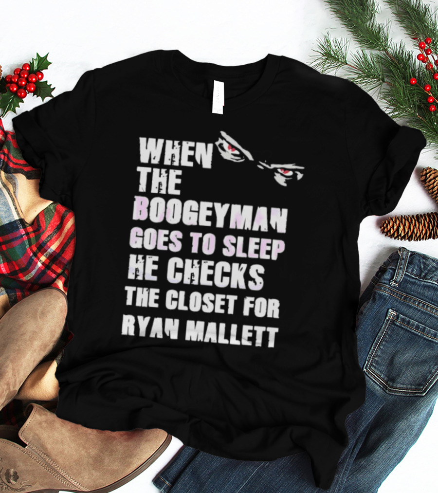 When The Boogeyman Goes To Sleep He Checks The Closet For Ryan Mallett T-Shirt