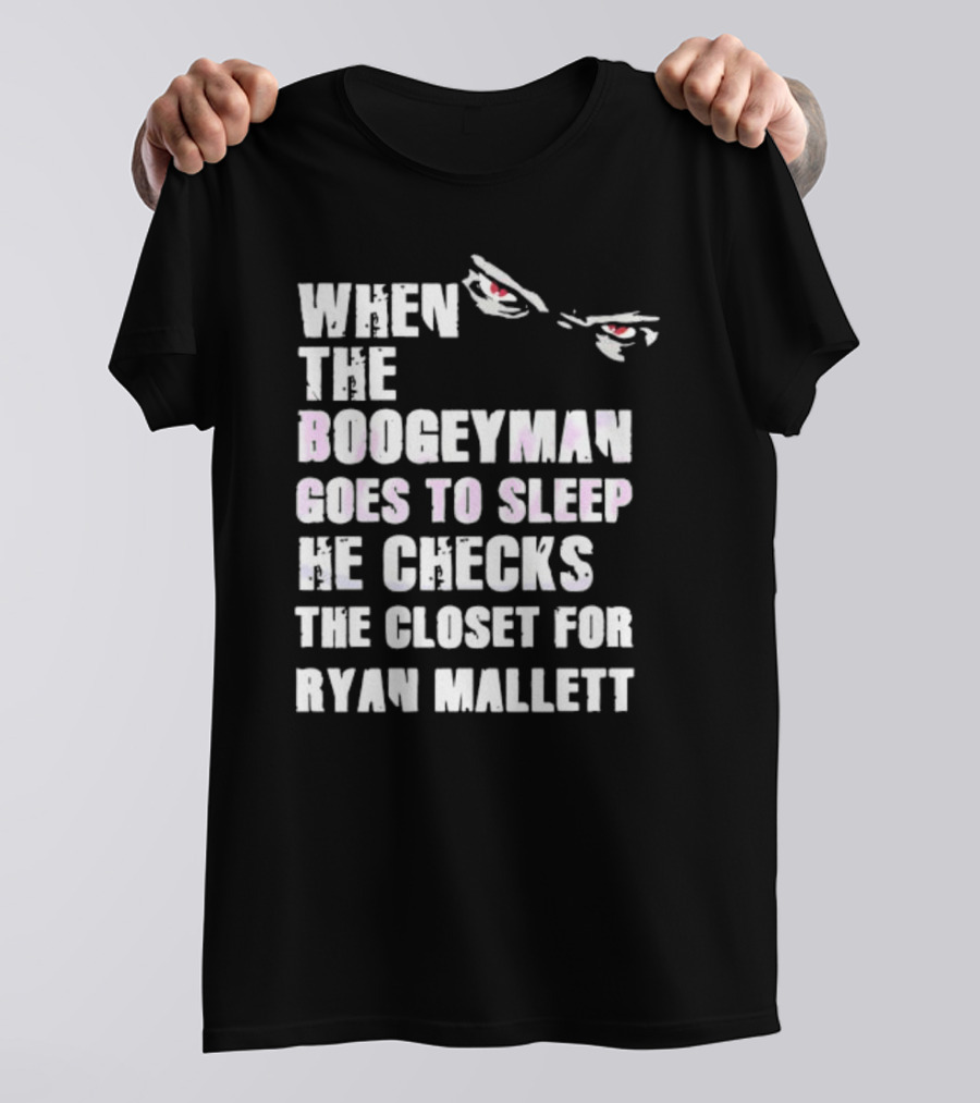 When The Boogeyman Goes To Sleep He Checks The Closet For Ryan Mallett T-Shirt