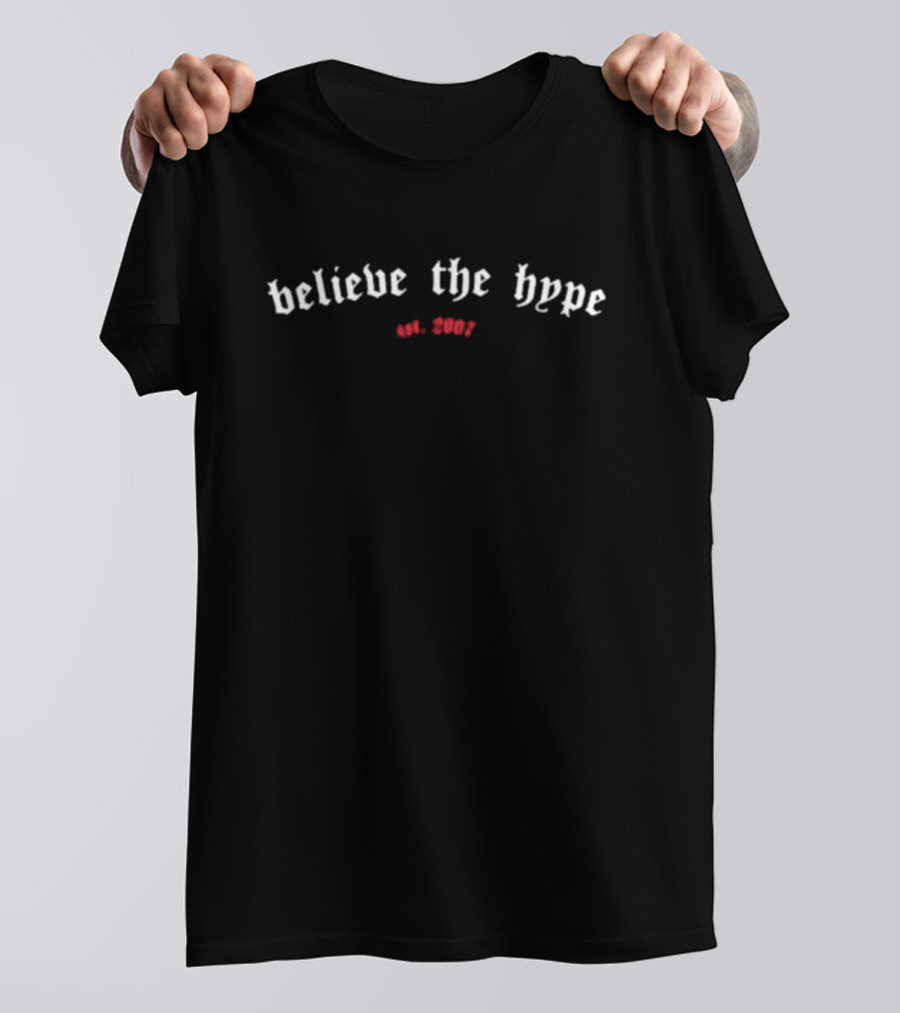 Believe The Hype Est. 2003 T-Shirt