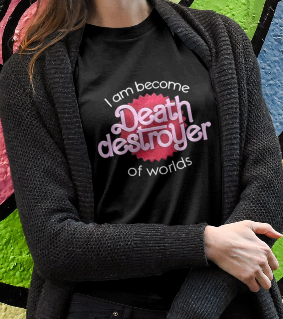 I Am Become Death Destroyer Of Worlds Barbie Oppenheimer Crossover T-Shirt
