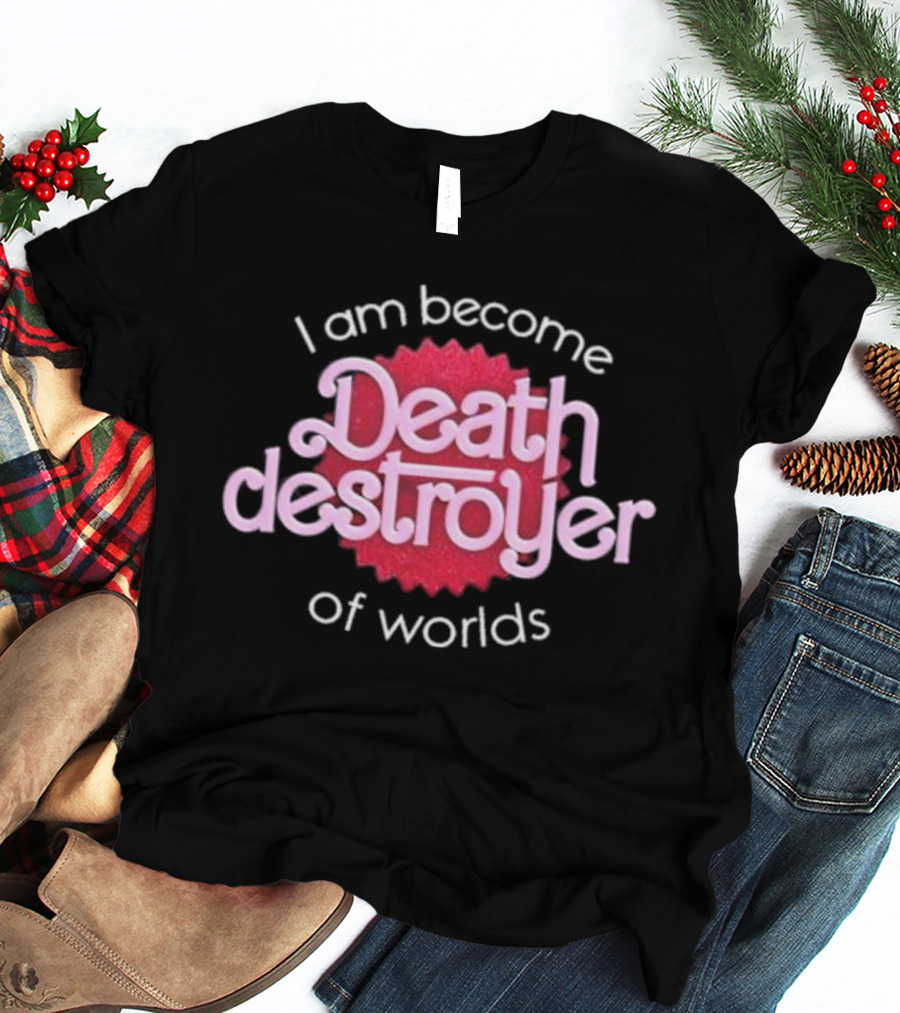 I Am Become Death Destroyer Of Worlds Barbie Oppenheimer Crossover T-Shirt