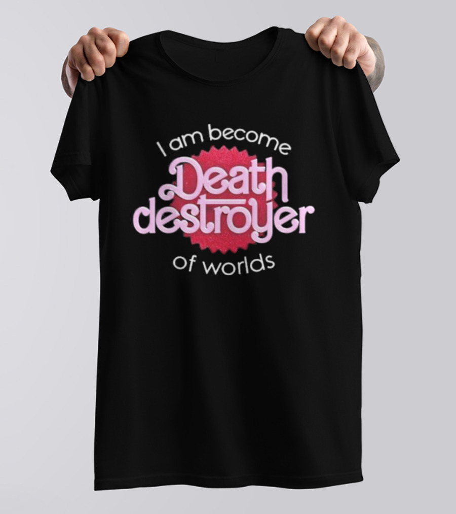 I Am Become Death Destroyer Of Worlds Barbie Oppenheimer Crossover T-Shirt