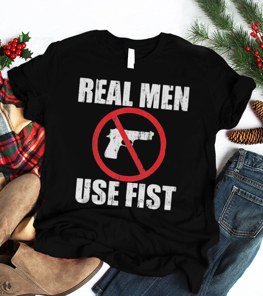 REAL MEN USE FIST No Gun Crossed Out T-Shirt