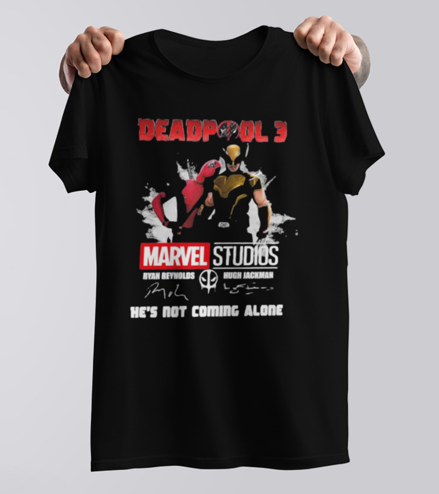 Deadpool 3 Marvel Studios Ryan Reynolds Hugh Jackman He's Not Coming Alone T-Shirt