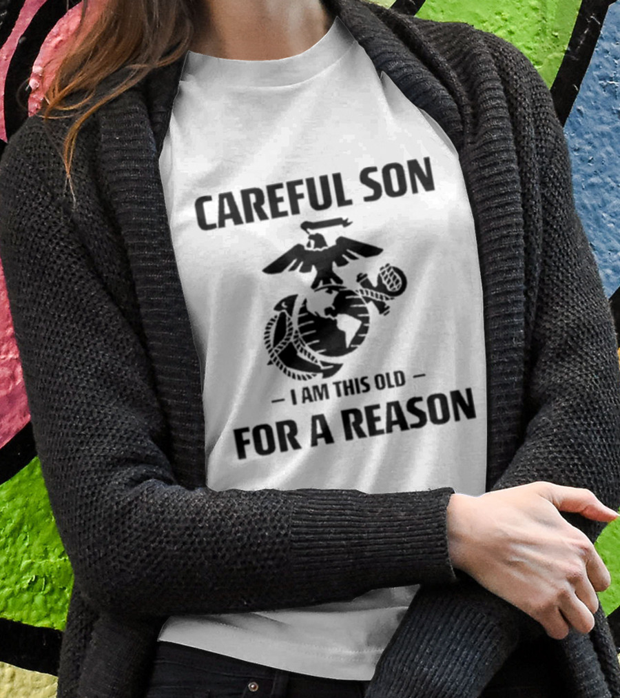 Careful Son I Am This Old For A Reason Marine Emblem T-Shirt