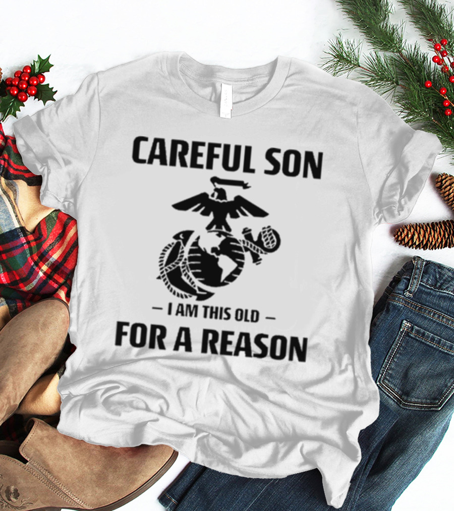 Careful Son I Am This Old For A Reason Marine Emblem T-Shirt