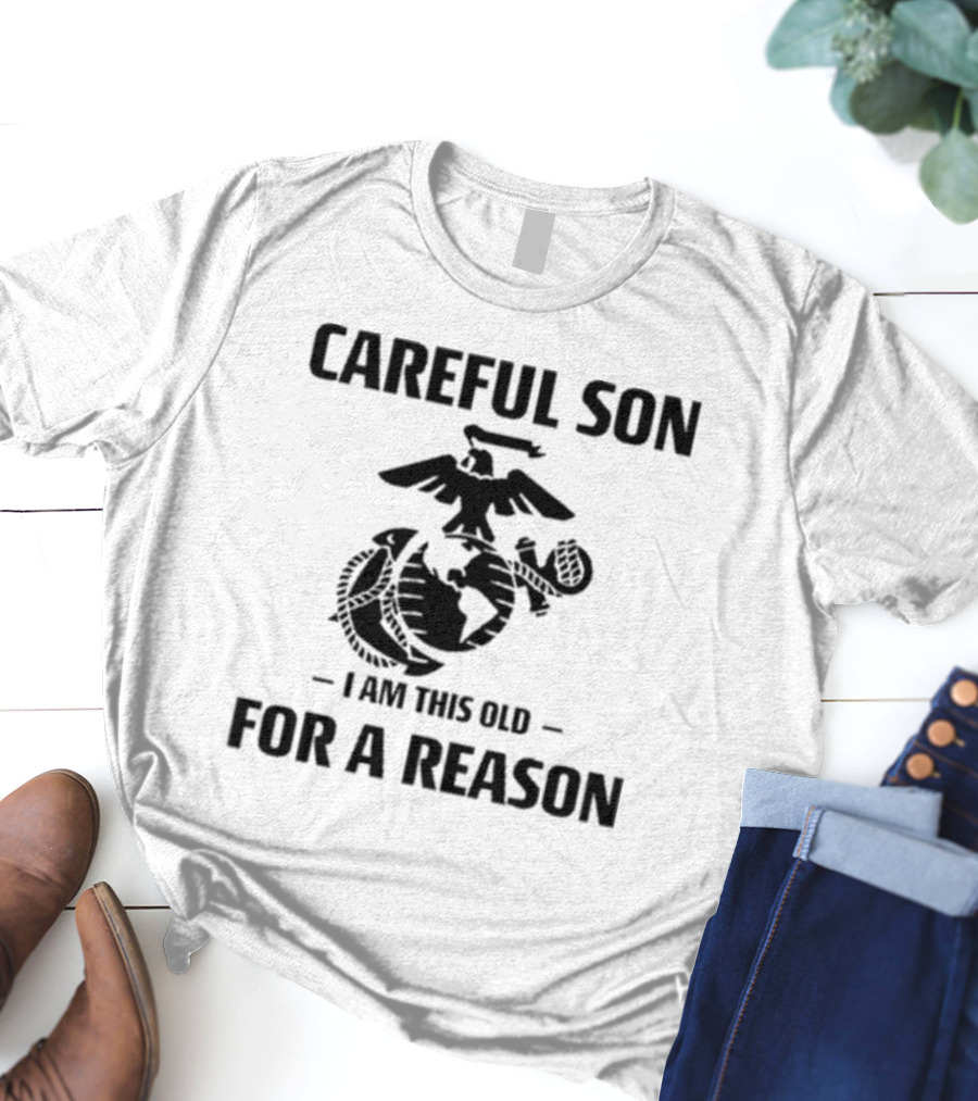 Careful Son I Am This Old For A Reason Marine Emblem T-Shirt