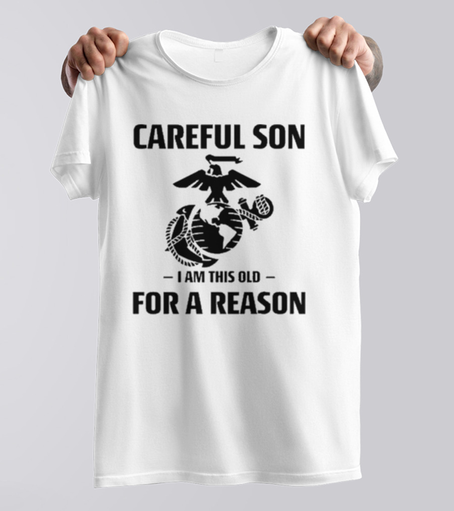 Careful Son I Am This Old For A Reason Marine Emblem T-Shirt