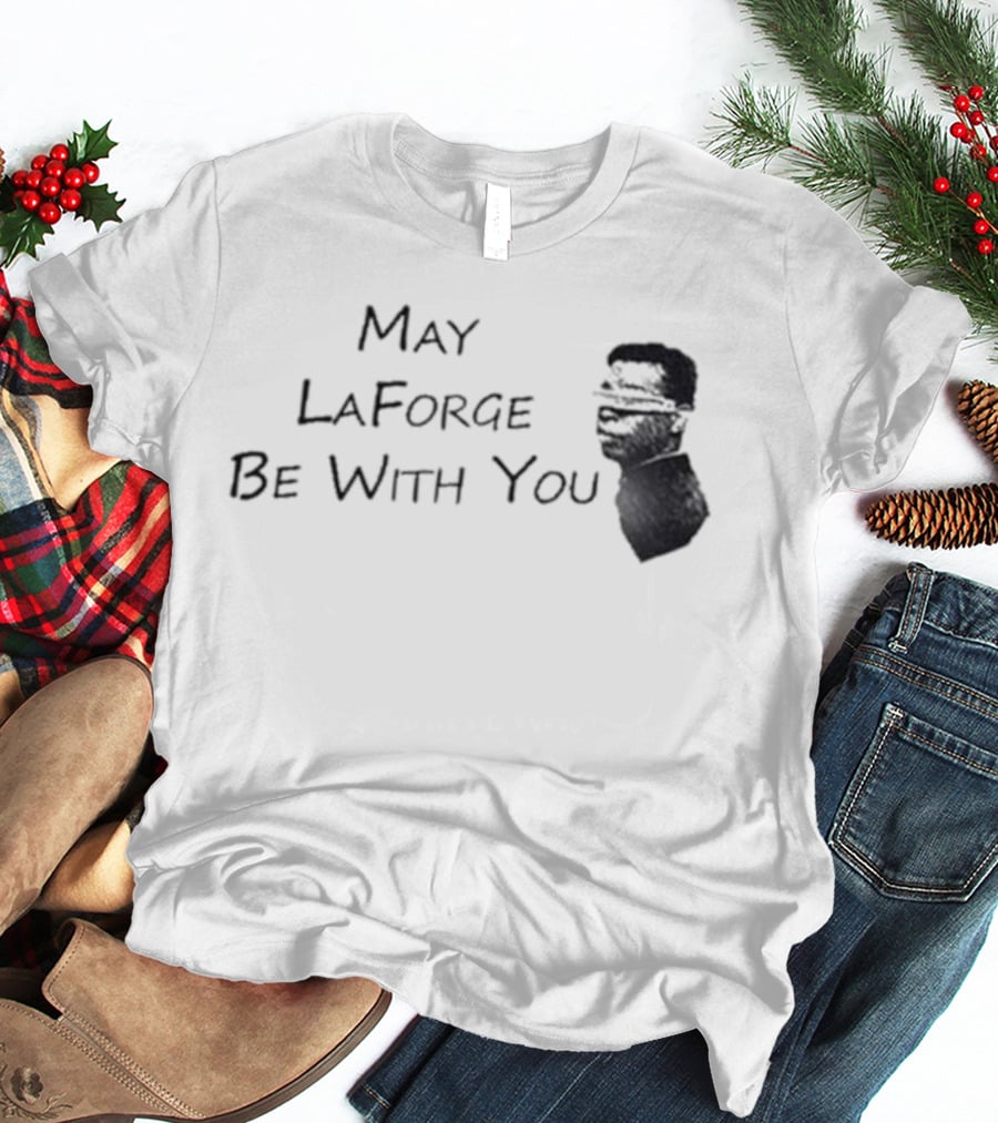 May LaForge Be With You Star Trek Star Wars Mashup T-Shirt
