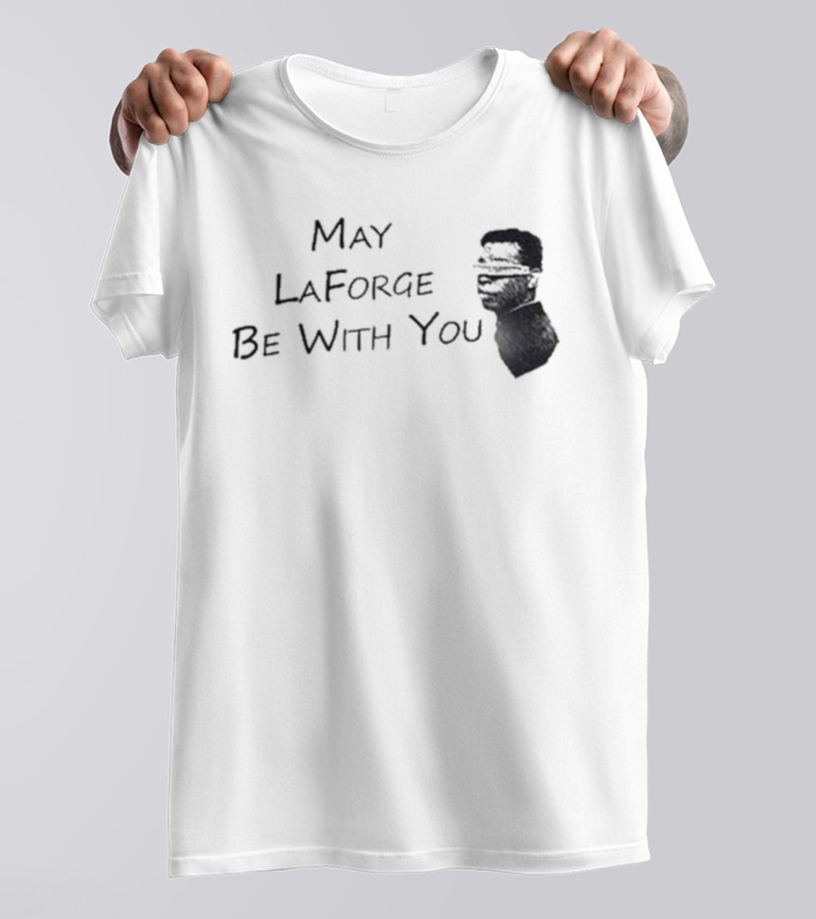 May LaForge Be With You Star Trek Star Wars Mashup T-Shirt