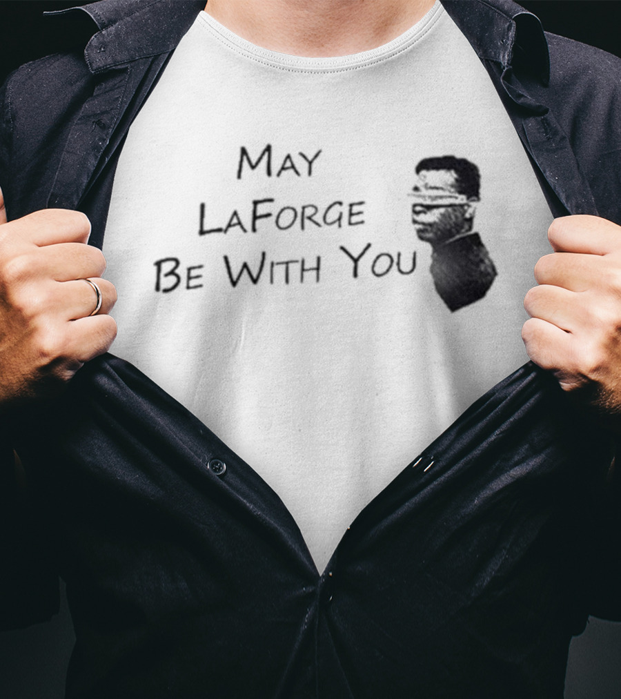 May LaForge Be With You Star Trek Star Wars Mashup T-Shirt