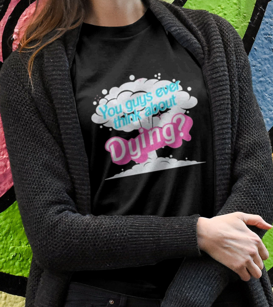 Barbie Movie You Guys Ever Think About Dying Cloud T-Shirt