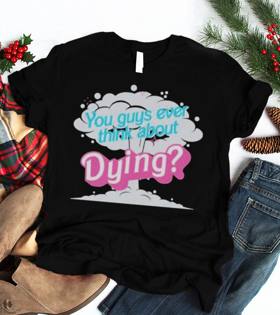 Barbie Movie You Guys Ever Think About Dying Cloud T-Shirt