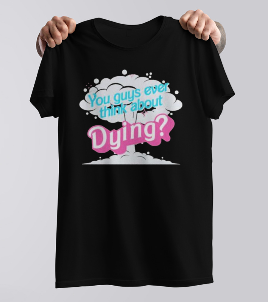 Barbie Movie You Guys Ever Think About Dying Cloud T-Shirt