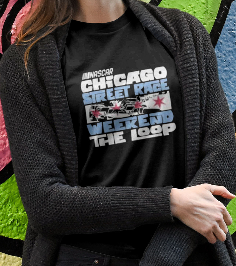 NASCAR Chicago Street Race Weekend The Loop T-Shirt
