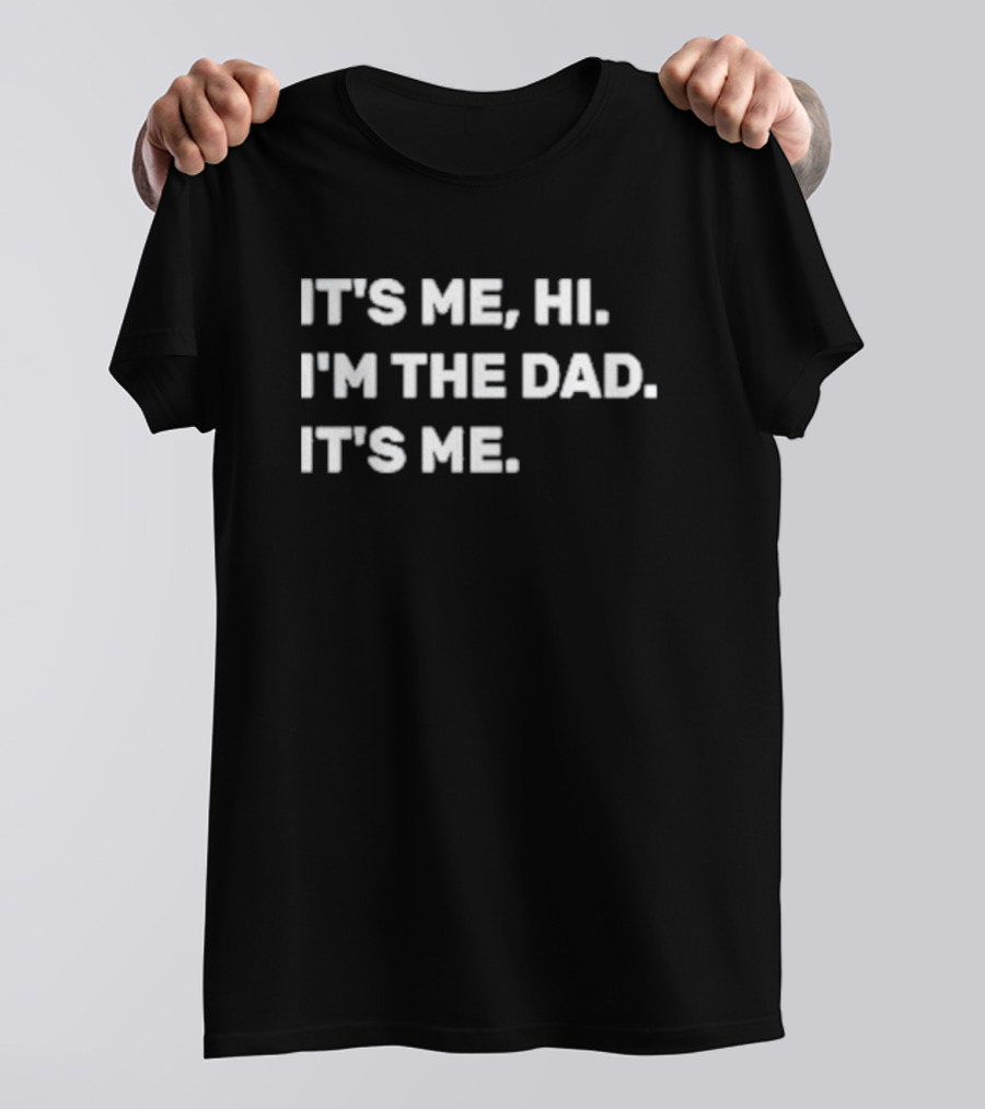 IT'S ME HI I'M THE DAD IT'S ME MENS FATHERS DAY T-Shirt